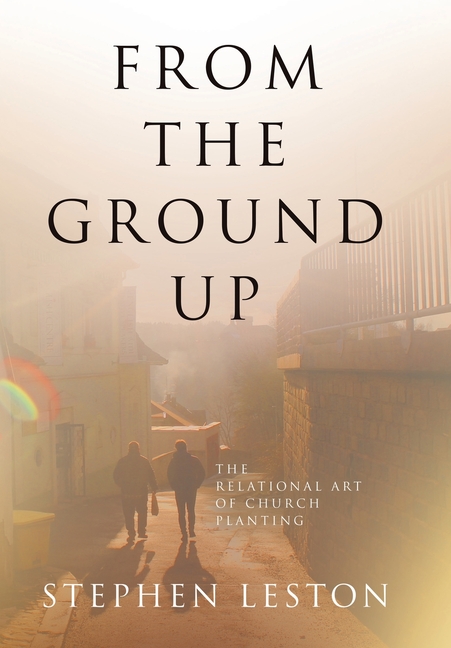 From the Ground Up: The Relational Art of Church Planting