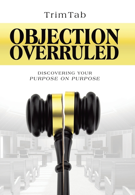 Objection Overruled: Discovering Your Purpose on Purpose