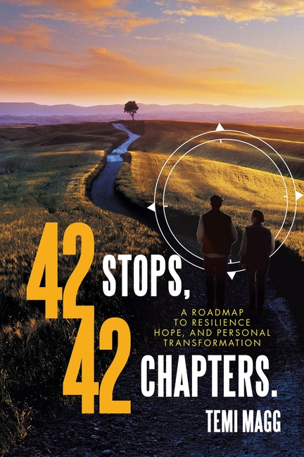 42 Stops, 42 Chapters.: A Roadmap to Resilience, Hope, and Personal Transformation