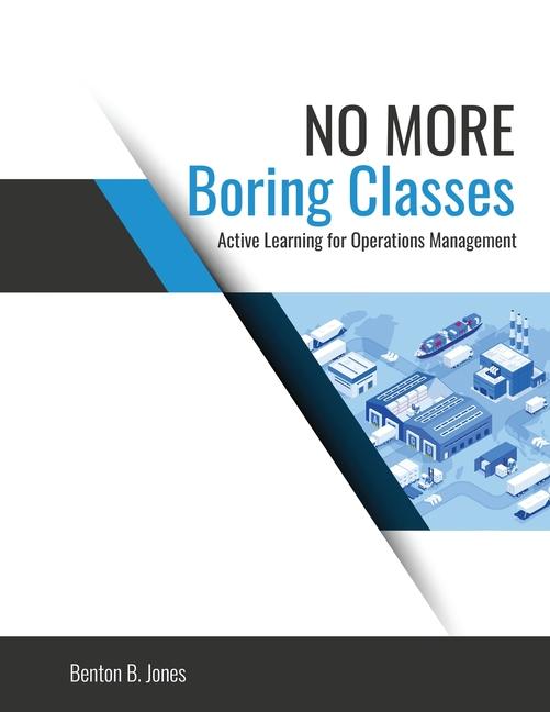 No More Boring Classes: Active Learning for Operations Management: Active Learning for Aperations Ma