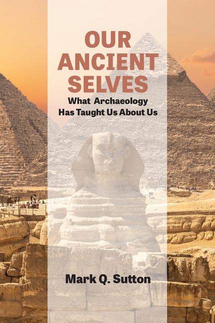 Our Ancient Selves: What Archaeology Taught Has Us About Us