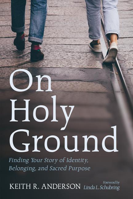 On Holy Ground: Finding Your Story of Identity, Belonging, and Sacred Purpose
