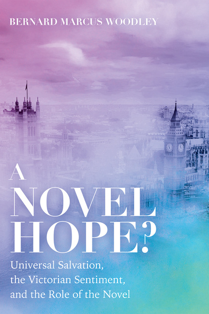 Novel Hope?: Universal Salvation, the Victorian Sentiment, and the Role of the Novel