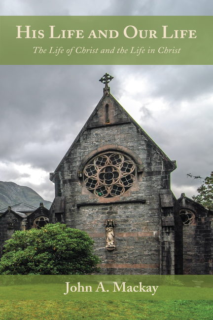 His Life and Our Life: The Life of Christ and the Life in Christ