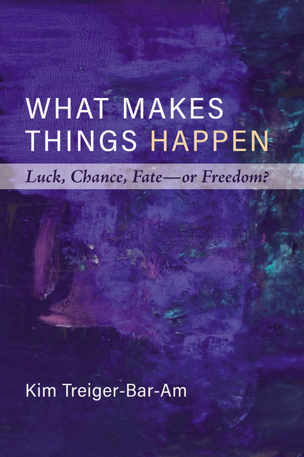 What Makes Things Happen: Luck, Chance, Fate--Or Freedom?