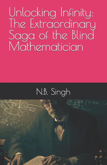 Unlocking Infinity: The Extraordinary Saga of the Blind Mathematician