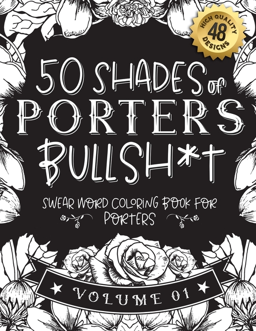 50 Shades of porters Bullsh*t: Swear Word Coloring Book For porters: Funny gag gift for porters w/ h