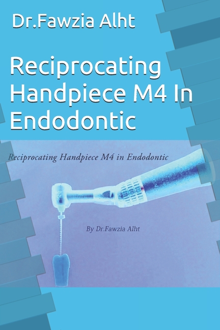 Reciprocating Handpiece M4 In Endodontic: Endodontic book