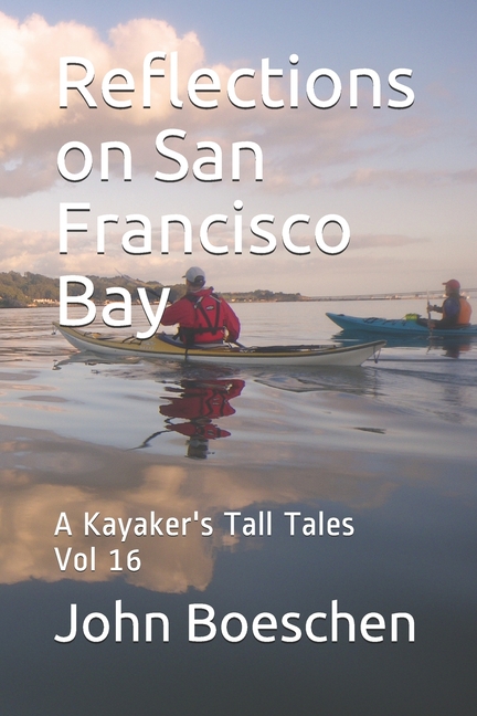 Reflections on San Francisco Bay: A Kayaker's Tall Tales