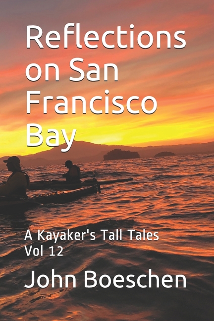 Reflections on San Francisco Bay: A Kayaker's Tall Tales