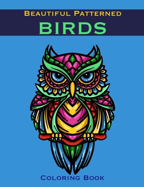 Beautiful Patterned Birds Coloring Book: Mandala Zentangle Inspired Birds For Adults Or Older Childr