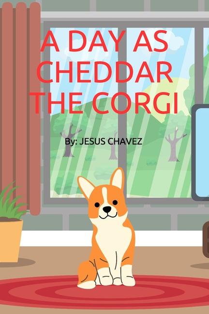 Day as Cheddar the Corgi: A day in the life of a Corgi named Cheddar. Follow him around as he shows 