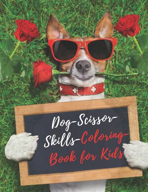 Dog Scissor Skills Coloring Book for Kids: A Fun Cutting Practice Activity Book for Kids 4-8 A Fun C