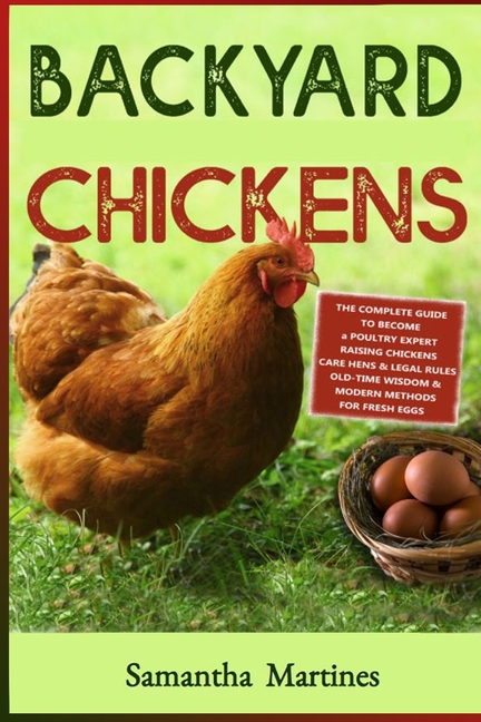 Backyard Chickens: The Complete Guide To Become A Poultry Expert Raising Chickens & Learning Husband