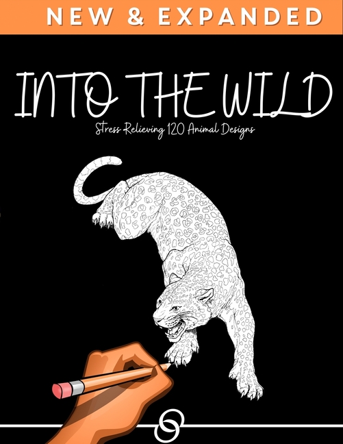 Into The Wild: Stress Relieving 120 Animal Designs