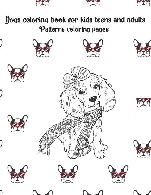 Dogs coloring book for kids teens and adults: Patterns coloring pages