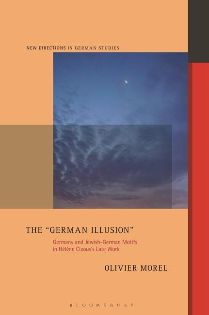 German Illusion: Germany and Jewish-German Motifs in Hélène Cixous's Late Work
