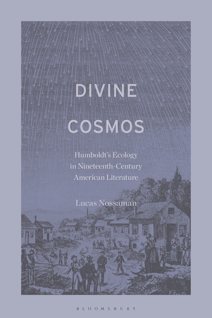 Divine Cosmos: Humboldt's Ecology in Nineteenth-Century American Literature