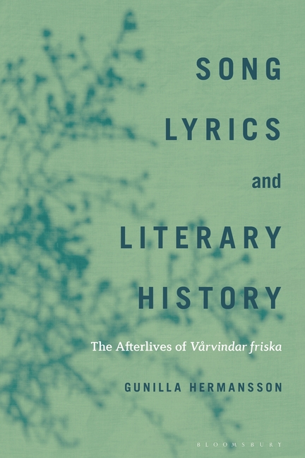 Song Lyrics and Literary History: The Afterlives of Vårvindar friska