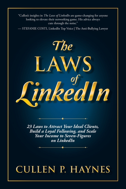 Laws of LinkedIn: 23 Laws to Attract Your Ideal Clients, Build a Loyal Following, and Scale Your Inc