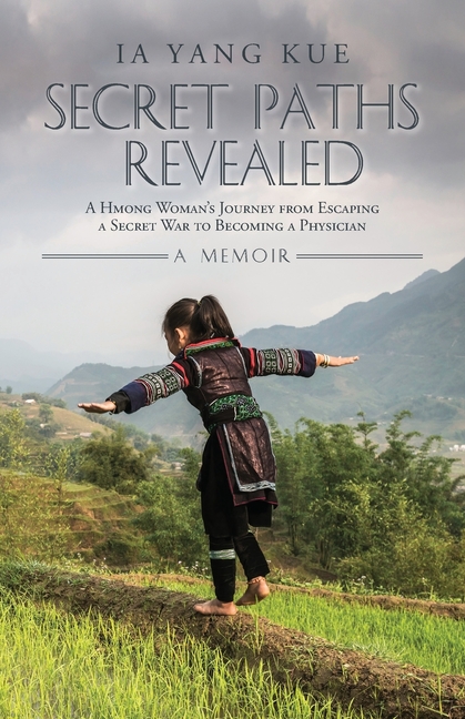 Secret Paths Revealed: A Hmong Woman's Journey from Escaping a Secret War to Becoming a Physician - 
