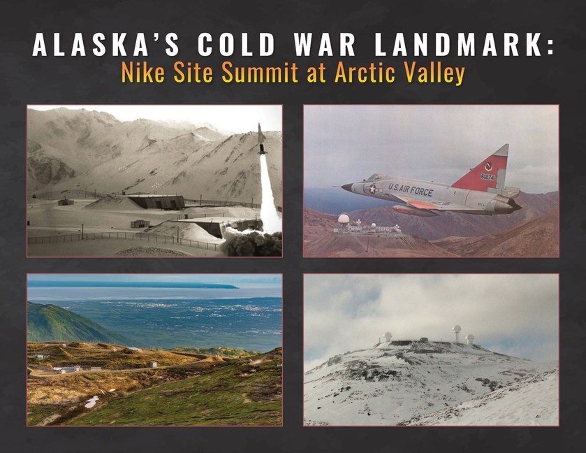 Alaska's Cold War Landmark: Nike Site Summit at Arctic Valley