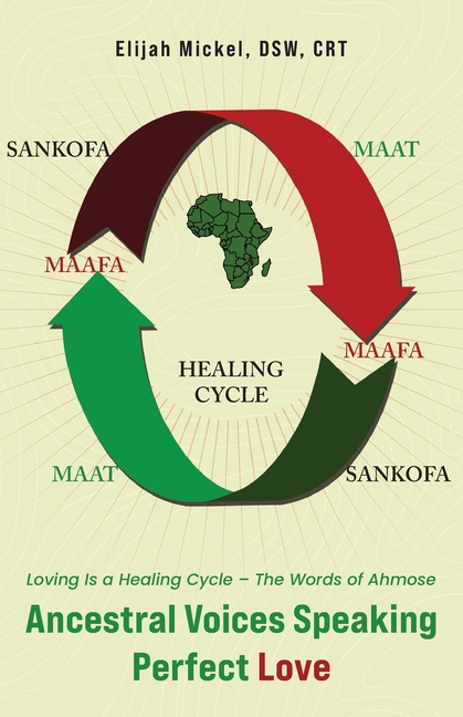 Ancestral Voices Speaking Perfect Love: Loving Is a Healing Cycle - The Words of Ahmose