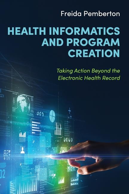 Health Informatics and Program Creation: Taking Action Beyond the Electronic Health Record