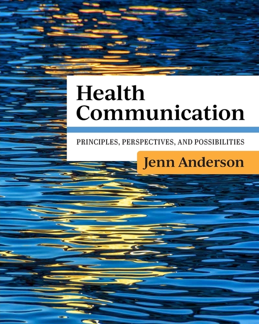 Health Communication: Principles, Perspectives, and Possibilities