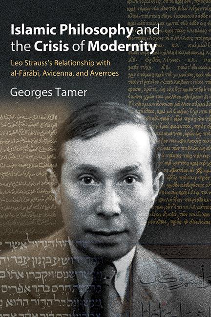Islamic Philosophy and the Crisis of Modernity: Leo Strauss's Relationship with al-Fārābī, Avicenna,