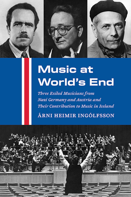 Music at World's End: Three Exiled Musicians from Nazi Germany and Austria and Their Contribution to