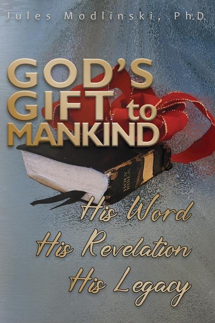 God's Gift to Mankind: His Word His Revelation His Legacy