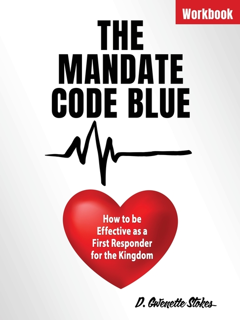 Mandate Code Blue: How to be Effective as a First Responder for the Kingdom