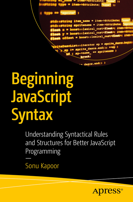 Beginning JavaScript Syntax: Understanding Syntactical Rules and Structures for Better JavaScript Pr