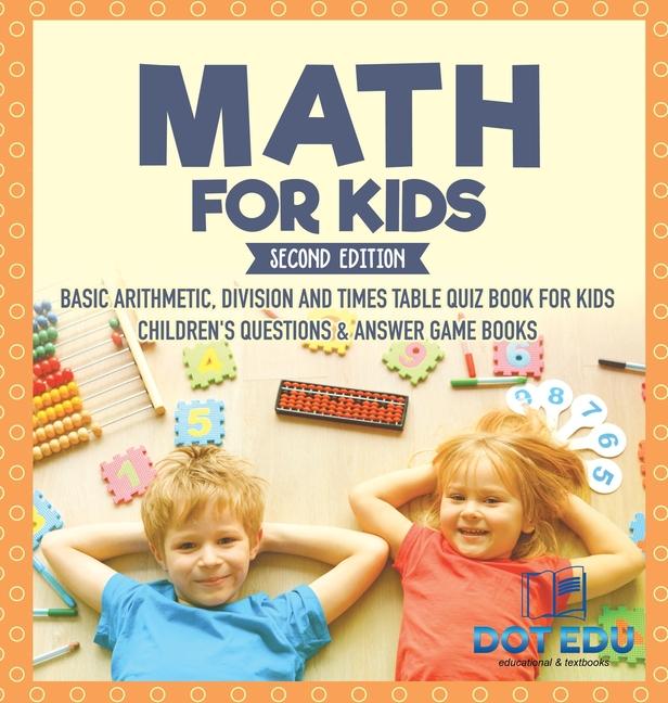 Math for Kids Second Edition Basic Arithmetic, Division and Times Table Quiz Book for Kids Children'