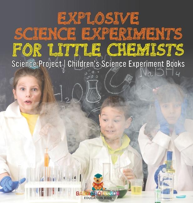 Explosive Science Experiments for Little Chemists - Science Project Children's Science Experiment Bo