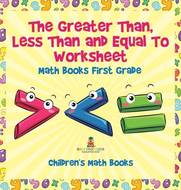 Greater Than, Less Than and Equal To Worksheet - Math Books First Grade Children's Math Books