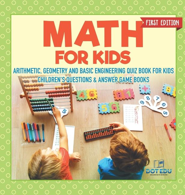 Math for Kids First Edition Arithmetic, Geometry and Basic Engineering Quiz Book for Kids Children's