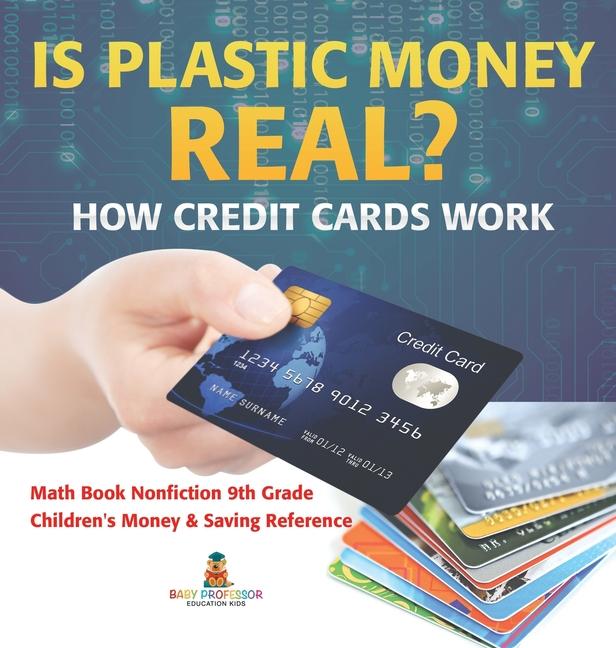 Is Plastic Money Real? How Credit Cards Work - Math Book Nonfiction 9th Grade Children's Money & Sav