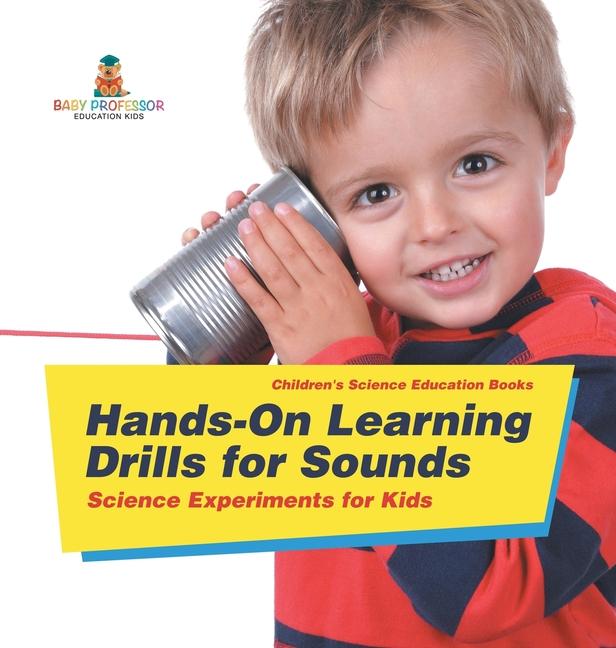 Hands-On Learning Drills for Sounds - Science Experiments for Kids Children's Science Education book