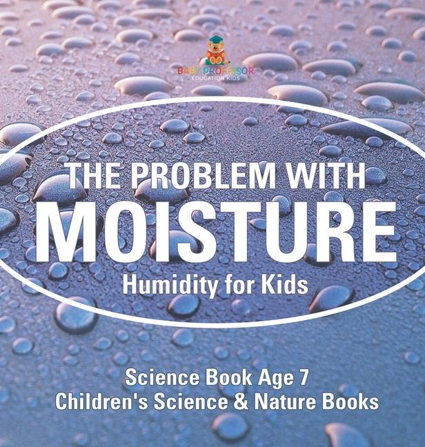 Problem with Moisture - Humidity for Kids - Science Book Age 7 Children's Science & Nature Books