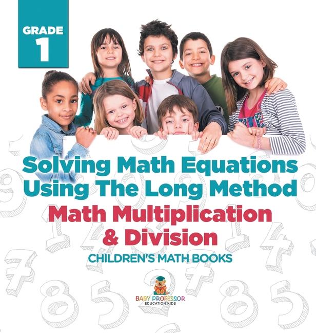 Solving Math Equations Using The Long Method - Math Multiplication & Division Grade 1 Children's Mat