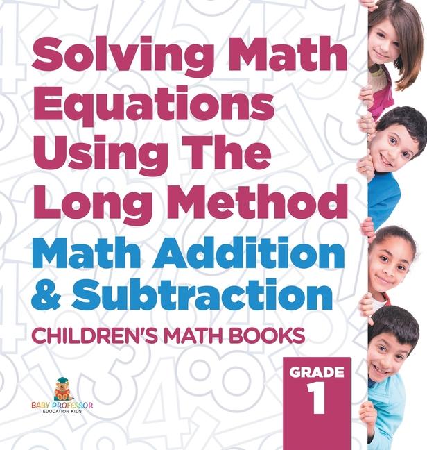 Solving Math Equations Using The Long Method - Math Addition & Subtraction Grade 1 Children's Math B