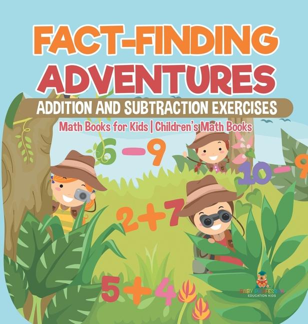 Fact-Finding Adventures: Addition and Subtraction Exercises - Math Books for Kids Children's Math Bo