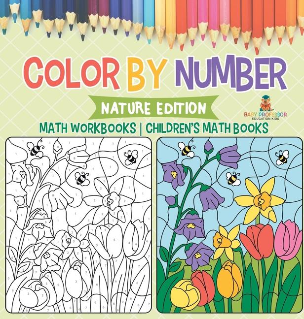 Color by Number: Nature Edition - Math Workbooks Children's Math Books