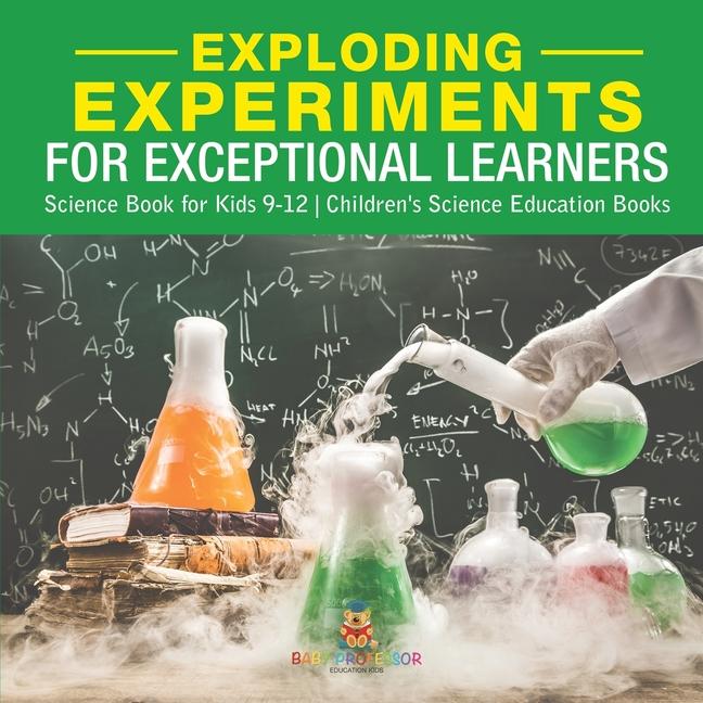 Exploding Experiments for Exceptional Learners - Science Book for Kids 9-12 Children's Science Educa