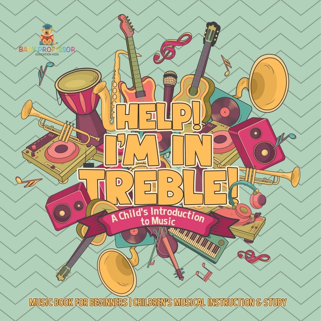 Help! I'm In Treble! A Child's Introduction to Music - Music Book for Beginners Children's Musical I