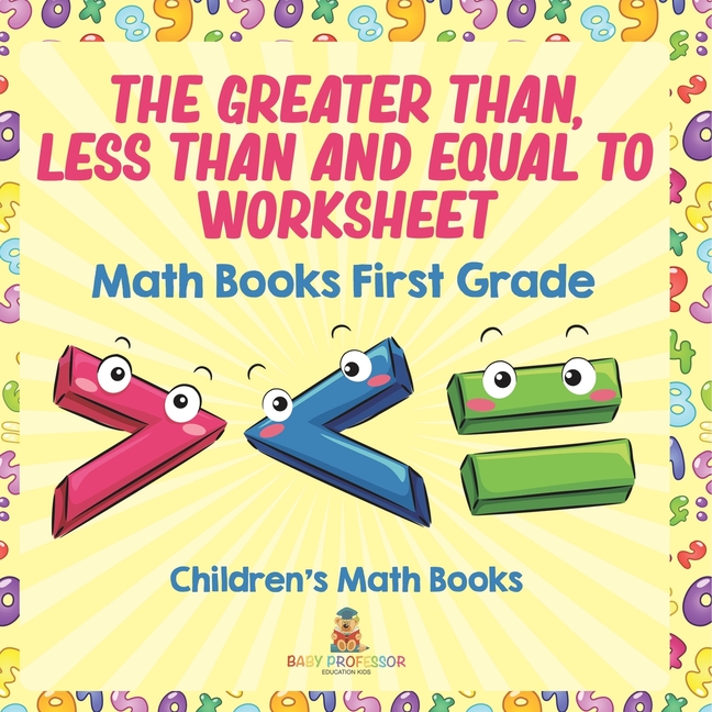 Greater Than, Less Than and Equal To Worksheet - Math Books First Grade Children's Math Books