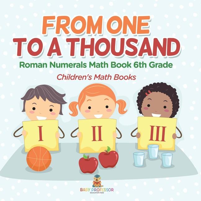 Practicing Roman Numerals - Math Book 6th Grade Children's Math Books