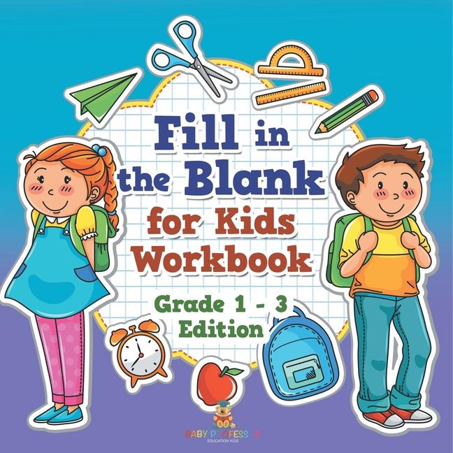 Fill in the Blank for Kids Workbook Grade 1 - 3 Edition